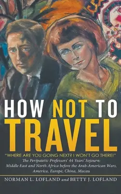 Cómo no viajar: ¿Adónde vas ahora? Yo no voy - How Not to Travel: Where are you going next? I won't go there!