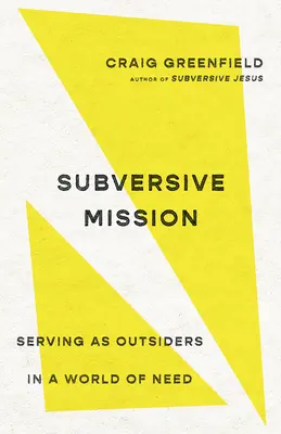 Misión subversiva: Servir como forasteros en un mundo necesitado - Subversive Mission: Serving as Outsiders in a World of Need