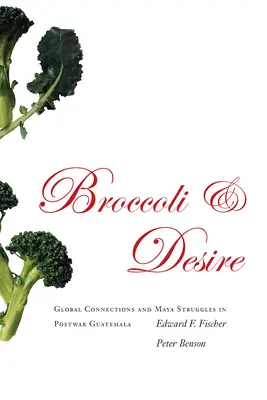 Brócoli y deseo: conexiones globales y luchas mayas en la Guatemala de posguerra - Broccoli and Desire: Global Connections and Maya Struggles in Postwar Guatemala