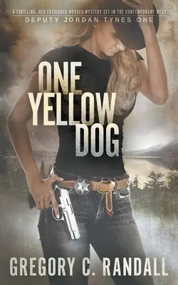Un perro amarillo: Un thriller del oeste moderno del ayudante del sheriff Jordan Tynes - One Yellow Dog: A Deputy Jordan Tynes Modern Western Thriller