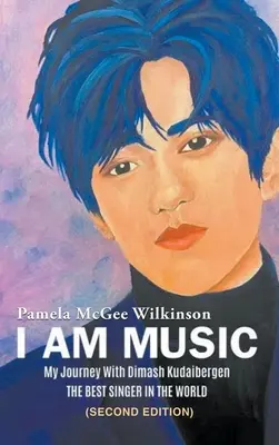 Yo soy la música: Mi viaje con Dimash Kudaibergen: EL MEJOR CANTANTE DEL MUNDO (Segunda edición) - I Am Music: My Journey With Dimash Kudaibergen: THE BEST SINGER IN THE WORLD (Second Edition)