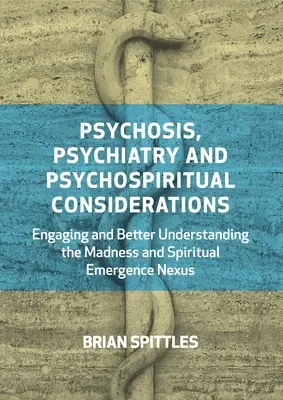 Psicosis, Psiquiatría y Consideraciones Psicoespirituales: El nexo entre la locura y la emergencia espiritual. - Psychosis, Psychiatry and Psychospiritual Considerations: Engaging and Better Understanding the Madness and Spiritual Emergence Nexus