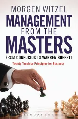 La gestión de los maestros: De Confucio a Warren Buffett Veinte principios atemporales para los negocios - Management from the Masters: From Confucius to Warren Buffett Twenty Timeless Principles for Business