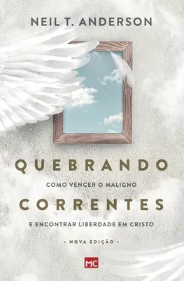 Quebrando Correntes: Cómo vencer al maligno y encontrar la libertad en Cristo - Quebrando Correntes: Como vencer o maligno e encontrar liberdade em Cristo