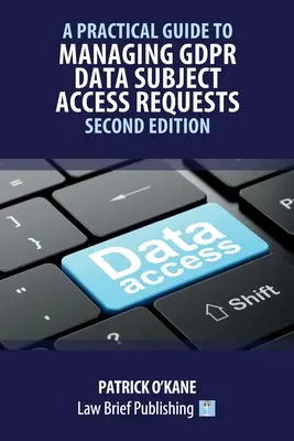 Guía práctica para la gestión de las solicitudes de acceso de los interesados al GDPR - Segunda edición - A Practical Guide to Managing GDPR Data Subject Access Requests - Second Edition