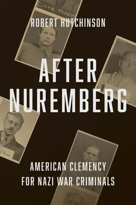 Después de Nuremberg: Clemencia estadounidense para los criminales de guerra nazis - After Nuremberg: American Clemency for Nazi War Criminals