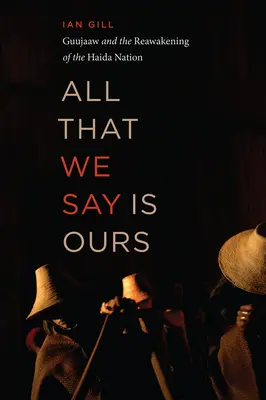 Todo lo que decimos es nuestro: Guujaaw y el despertar de la nación Haida - All That We Say Is Ours: Guujaaw and the Reawakening of the Haida Nation