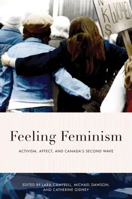 Feeling Feminism: Activismo, afecto y la segunda ola canadiense - Feeling Feminism: Activism, Affect, and Canada's Second Wave