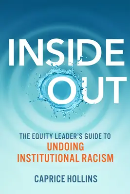 Del revés: La guía del líder de la equidad para deshacer el racismo institucional - Inside Out: The Equity Leader's Guide to Undoing Institutional Racism