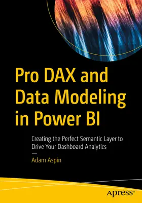 Pro Dax y Modelado de Datos en Power Bi: Creación de la Capa Semántica Perfecta para Impulsar el Análisis de su Cuadro de Mando - Pro Dax and Data Modeling in Power Bi: Creating the Perfect Semantic Layer to Drive Your Dashboard Analytics