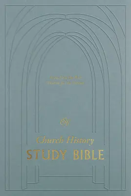 ESV Biblia de Estudio de la Historia de la Iglesia: Voces del pasado, sabiduría para el presente - ESV Church History Study Bible: Voices from the Past, Wisdom for the Present