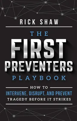 El libro de jugadas de los primeros prevencionistas: Cómo intervenir, perturbar y evitar tragedias antes de que ocurran - The First Preventers Playbook: How to Intervene, Disrupt, and Prevent Tragedy Before It Strikes