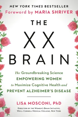 El cerebro XX: La ciencia revolucionaria que permite a las mujeres maximizar su salud cognitiva y prevenir el Alzheimer - The XX Brain: The Groundbreaking Science Empowering Women to Maximize Cognitive Health and Prevent Alzheimer's Disease