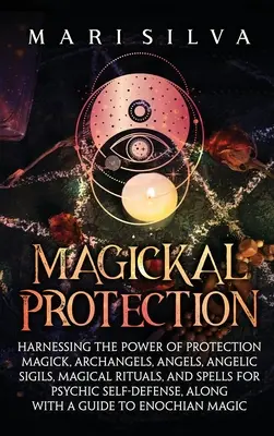 Magickal Protection: Aprovechamiento del poder de la magia de protección, arcángeles, ángeles, sigilos angélicos, rituales mágicos y hechizos para la psíquica - Magickal Protection: Harnessing the Power of Protection Magick, Archangels, Angels, Angelic Sigils, Magical Rituals, and Spells for Psychic