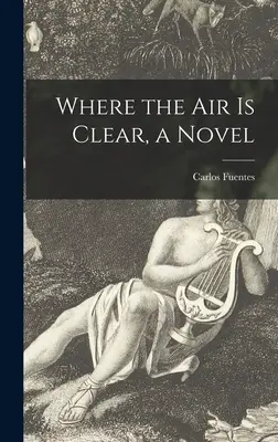 Donde el aire es claro, una novela - Where the Air is Clear, a Novel