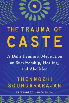 El trauma de la casta: Una meditación feminista dalit sobre la supervivencia, la curación y la abolición - The Trauma of Caste: A Dalit Feminist Meditation on Survivorship, Healing, and Abolition