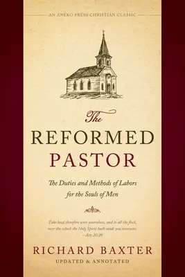 El pastor reformado: Los deberes y métodos de los trabajos por las almas de los hombres [Actualizado y anotado] - The Reformed Pastor: The Duties and Methods of Labors for the Souls of Men [Updated and Annotated]