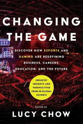 Cambiando el juego: Descubre cómo los deportes electrónicos y los juegos están redefiniendo los negocios, las carreras, la educación y el futuro. - Changing the Game: Discover How Esports and Gaming Are Redefining Business, Careers, Education, and the Future