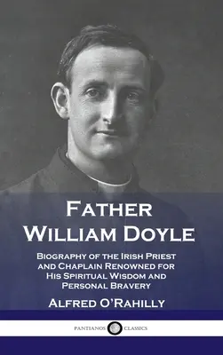 Padre William Doyle: Biografía del sacerdote y capellán irlandés conocido por su sabiduría espiritual y su valentía personal - Father William Doyle: Biography of the Irish Priest and Chaplain Renowned for His Spiritual Wisdom and Personal Bravery