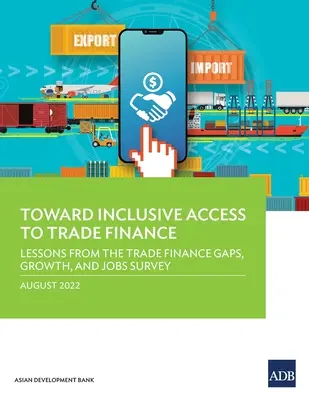 Hacia un acceso inclusivo a la financiación del comercio: Lecciones de la encuesta sobre brechas en la financiación del comercio, crecimiento y empleo - Toward Inclusive Access to Trade Finance: Lessons from the Trade Finance Gaps, Growth, and Jobs Survey