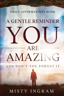 Afirmaciones diarias: Un Suave Recordatorio - Eres Increíble - Daily Affirmations: A Gentle Reminder - You Are Amazing