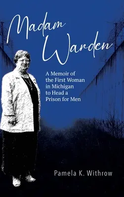 Señora Alcaide: Memorias de la primera mujer de Michigan que dirigió una prisión para hombres - Madam Warden: A Memoir of the First Woman in Michigan to Head a Prison for Men