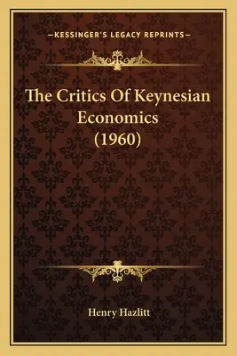 Los críticos de la economía keynesiana (1960) - The Critics Of Keynesian Economics (1960)