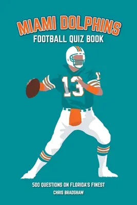 Libro de preguntas y respuestas sobre los Miami Dolphins: 500 preguntas sobre los mejores de Florida - Miami Dolphins Quiz Book: 500 Questions on Florida's Finest