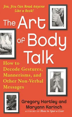 El arte de hablar con el cuerpo: Cómo descifrar gestos, manierismos y otros mensajes no verbales - The Art of Body Talk: How to Decode Gestures, Mannerisms, and Other Non-Verbal Messages