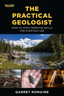 El geólogo práctico: Cómo aplicar las habilidades primitivas para el uso diario - The Practical Geologist: How to Apply Primitive Skills for Everyday Use