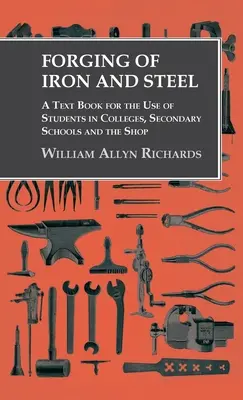 Forja del hierro y el acero - Libro de texto para uso de los estudiantes de colegios, institutos y talleres - Forging of Iron and Steel - A Text Book for the Use of Students in Colleges, Secondary Schools and the Shop