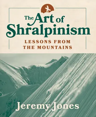 El arte del shralpinismo: Lecciones de las montañas - The Art of Shralpinism: Lessons from the Mountains