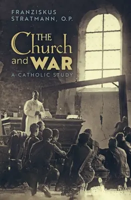 La Iglesia y la guerra: un estudio católico - The Church and War: A Catholic Study