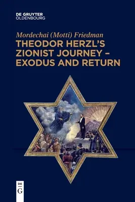 El viaje sionista de Theodor Herzl - Éxodo y retorno (Friedman Mordechai (Motti)) - Theodor Herzl's Zionist Journey - Exodus and Return (Friedman Mordechai (Motti))