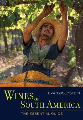 Vinos de Sudamérica: La Guía Esencial - Wines of South America: The Essential Guide