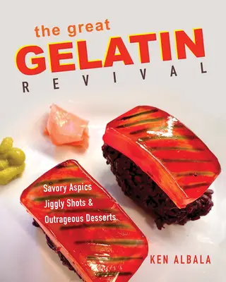 El gran renacimiento de la gelatina: Aspics salados, chupitos y postres escandalosos - The Great Gelatin Revival: Savory Aspics, Jiggly Shots, and Outrageous Desserts