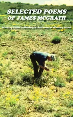 Selected Poems of James McGrath (Tapa dura): Seleccionar poemas es seleccionar flores silvestres es seleccionar poemas - Selected Poems of James McGrath (Hardcover): Selecting Poems Is Selecting Wild Flowers Is Selecting Poems