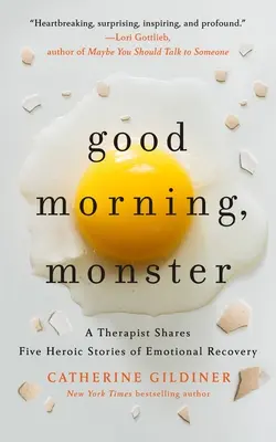 Buenos días, monstruo: Un terapeuta comparte cinco historias heroicas de recuperación emocional - Good Morning, Monster: A Therapist Shares Five Heroic Stories of Emotional Recovery