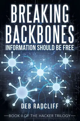 Rompiendo Espinas: La información debe ser libre: Libro Ii de la Trilogía del Hacker - Breaking Backbones: Information Should Be Free: Book Ii of the Hacker Trilogy