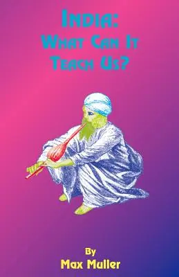 La India: What Can It Teach Us: Curso de conferencias pronunciadas ante la Universidad de Cambridge - India: What Can It Teach Us: A Course of Lectures Delivered Before the University of Cambridge