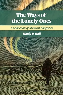 Los caminos de los solitarios: Colección de Alegorías Místicas - The Ways of the Lonely Ones: A Collection of Mystical Allegories