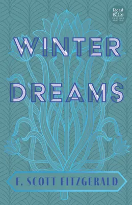 Sueños de invierno (Read & Co. Classics Edition);La inspiración de la novela El gran Gatsby - Winter Dreams (Read & Co. Classics Edition);The Inspiration for The Great Gatsby Novel