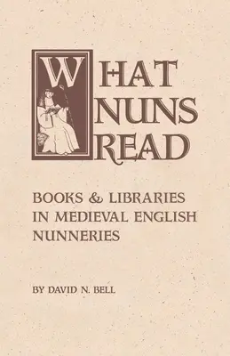 Lo que leen las monjas: libros y bibliotecas en los conventos medievales ingleses Volumen 158 - What Nuns Read: Books and Libraries in Medieval English Nunneries Volume 158