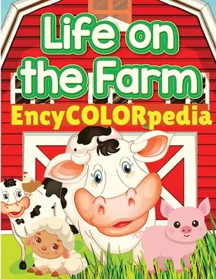 EncyCOLORpedia - La Vida de los Animales de Granja: Aprende muchas cosas sobre los animales de granja mientras los coloreas - EncyCOLORpedia - Life on Farm Animals: Learn Many Things About Farm Animals While Coloring Them