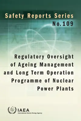 Regulatory Oversight of Ageing Management and Long Term Operation Programme of Nuclear Power Plants: Colección Informes de Seguridad nº 109 - Regulatory Oversight of Ageing Management and Long Term Operation Programme of Nuclear Power Plants: Safety Reports Series No. 109