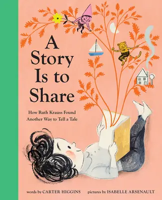 Una historia es para compartir: Cómo Ruth Krauss encontró otra forma de contar un cuento - A Story Is to Share: How Ruth Krauss Found Another Way to Tell a Tale