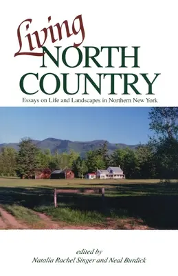 Vivir en North Country: Ensayos sobre la vida y el paisaje en el norte de Nueva York - Living North Country: Essays on Life and Landscape in Northern New York