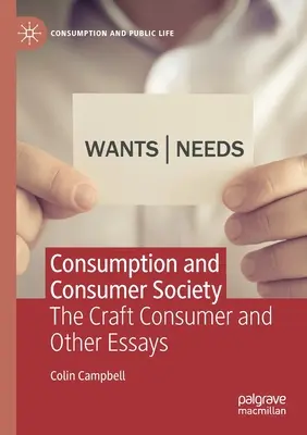 Consumo y sociedad de consumo: El consumidor artesanal y otros ensayos - Consumption and Consumer Society: The Craft Consumer and Other Essays