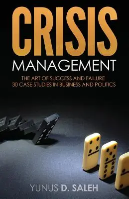 Gestión de crisis: EL ARTE DEL ÉXITO Y DEL FRACASO: 30 casos prácticos de política y empresa - Crisis Management: THE ART OF SUCCESS & FAILURE: 30 Case Studies in Business & Politics