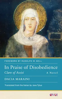 Elogio de la desobediencia: Clara de Asís, una novela - In Praise of Disobedience: Clare of Assisi, a Novel